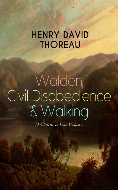 Walden, Civil Disobedience & Walking (3 Classics in One Volume) - Henry David Thoreau