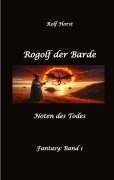 Cover-Bild zum Titel 'Rogolf der Barde, Live-Rollenspiel, Zwerge, Magier, Rituale, Laute, Dolche, Kurzschwert, Räucherwerk, Rügen, Verrat, Macht der Finsternis, Dämonen' von 'Rolf Horst'