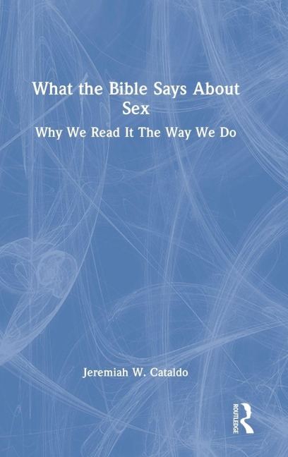 What the Bible Says About Sex - Jeremiah Cataldo