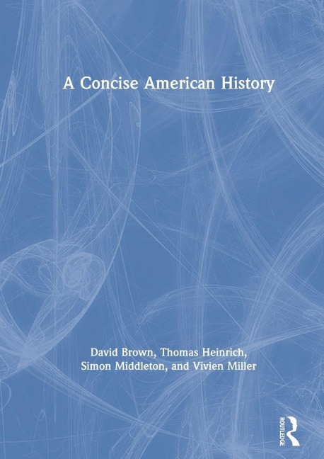 A Concise American History - David Brown, Thomas Heinrich, Simon Middleton