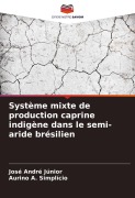 Cover-Bild zum Titel 'Système mixte de production caprine indigène dans le semi-aride brésilien' von 'José André Júnior, Aurino A. Simplício'