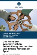 Cover-Bild zum Titel 'Die Rolle der symmetrischen Entwicklung der rechten und linken Motorik im Sport' von 'Leonid Ayrapetyants, Shoakrom Isroilov, Azad Pulatov'