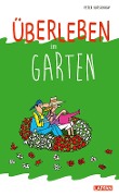 Überleben im Garten: Humorvolle Geschichten und Cartoons rund um den Garten - Peter Butschkow