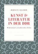 Cover-Bild zum Titel 'Kunst & Literatur in der DDR' von 'Hermann Selchow'