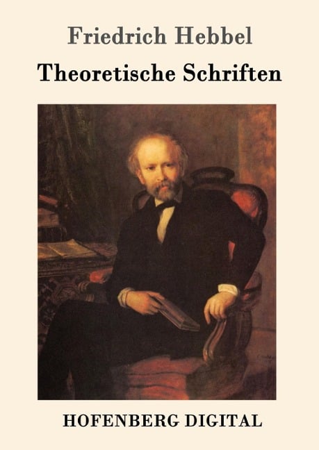 Theoretische Schriften - Friedrich Hebbel