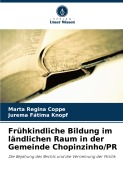 Frühkindliche Bildung im ländlichen Raum in der Gemeinde Chopinzinho/PR - Marta Regina Coppe, Jurema Fátima Knopf