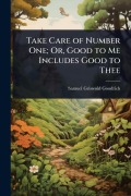 Cover-Bild zum Titel 'Take Care of Number One; Or, Good to Me Includes Good to Thee' von 'Samuel Griswold Goodrich'