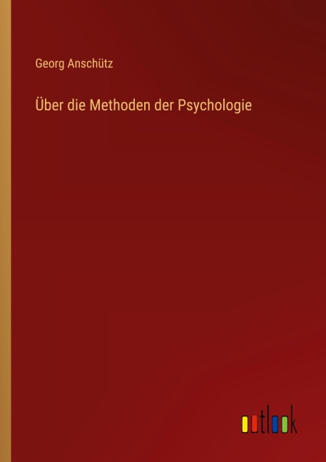 Über die Methoden der Psychologie - Georg Anschütz