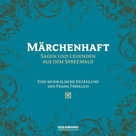 Märchenhaft - Sagen und Legenden aus dem Spreewald - Frank Fröhlich, Frank Fröhlich