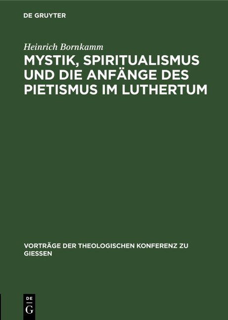 Mystik, Spiritualismus und die Anfänge des Pietismus im Luthertum - Heinrich Bornkamm