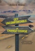 Cover-Bild zum Titel 'Get Uncomfortable or Change Course: Understanding What It Takes to Be an Entrepreneur' von 'Kelvin G. Abrams'