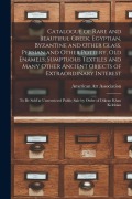 Cover-Bild zum Titel 'Catalogue of Rare and Beautiful Greek, Egyptian, Byzantine and Other Glass, Persian and Other Pottery, Old Enamels, Sumptuous Textiles and Many Other' von ''