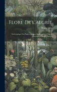 Cover-Bild zum Titel 'Flore de l'Algrie: Ou Catalogue des Plantes Indignes du Royaume d'Alger: Accompagn des Description' von 'Munby Giles'
