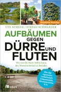 Cover-Bild zum Titel 'Aufbäumen gegen Dürre und Fluten' von 'Stefan Schwarzer, Ute Scheub'