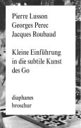 Cover-Bild zum Titel 'Kleine Einführung in die subtile Kunst des Go' von 'Georges Perec, Jacques Roubaud, Pierre Lusson'