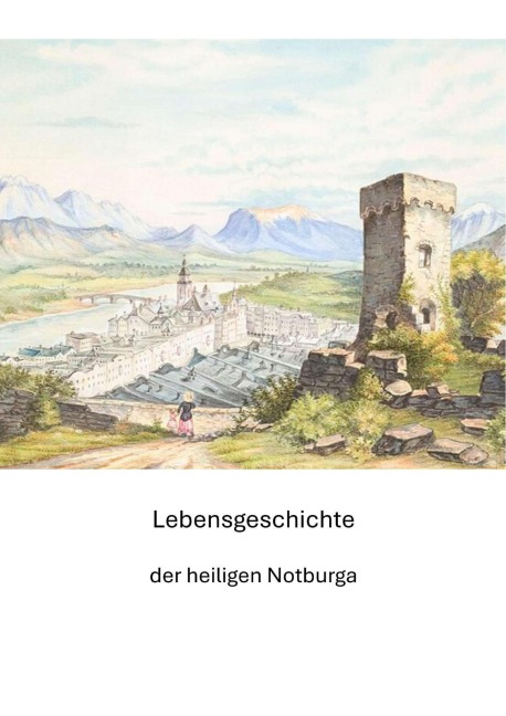 Lebensgeschichte der heiligen Notburga - Unbekannter Verfasser, Claudine Hirschmann