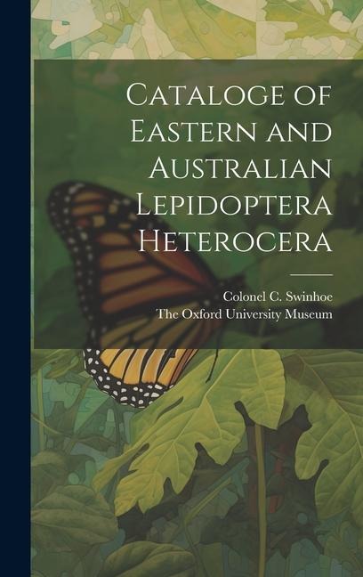 Cataloge of Eastern and Australian Lepidoptera Heterocera - Colonel C. Swinhoe