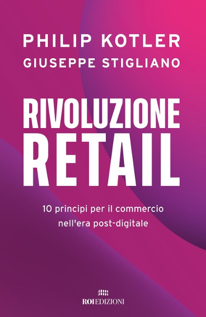 Rivoluzione retail. 10 principi per il commercio nell'era post-digitale - Philip Kotler, Giuseppe Stigliano
