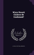 Cover-Bild zum Titel 'When Should Children Be Confirmed?' von 'Alban Henry Baverstock'
