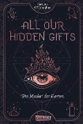 All Our Hidden Gifts - Die Macht der Karten (All Our Hidden Gifts 1) - Caroline O'Donoghue