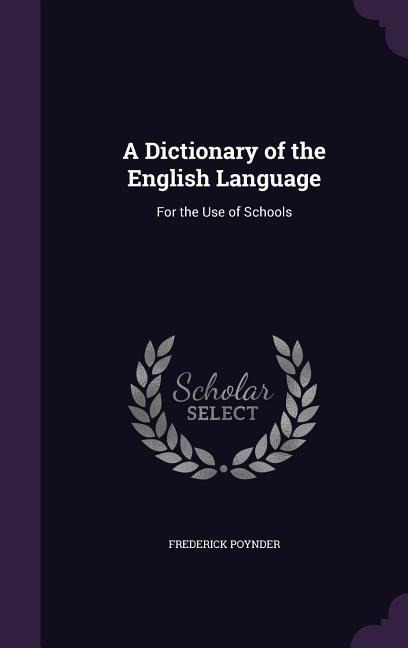 A Dictionary of the English Language - Frederick Poynder