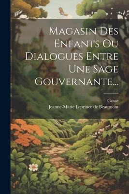 Magasin Des Enfants Ou Dialogues Entre Une Sage Gouvernante... - Gosse
