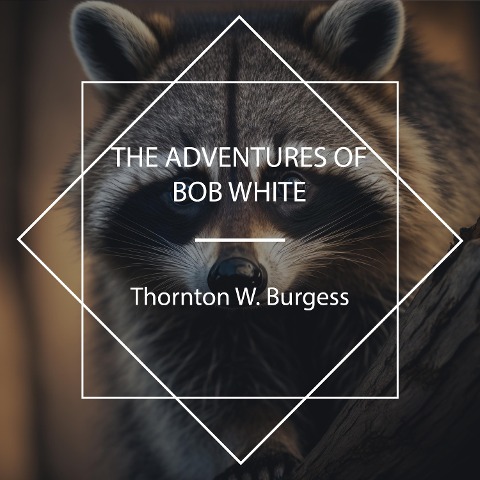 The Adventures of Bob White - Thornton W. Burgess