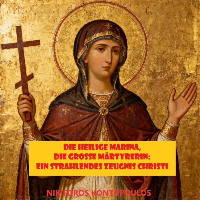 Die heilige Marina, die große Märtyrerin: Ein strahlendes Zeugnis Christi - Nikiforos Kontopoulos