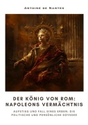 Cover-Bild zum Titel 'Der König von Rom: Napoleons Vermächtnis' von 'Antoine de Nantes'