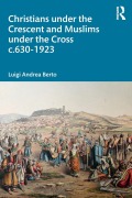 Cover-Bild zum Titel 'Christians under the Crescent and Muslims under the Cross c.630 - 1923' von 'Luigi Berto'