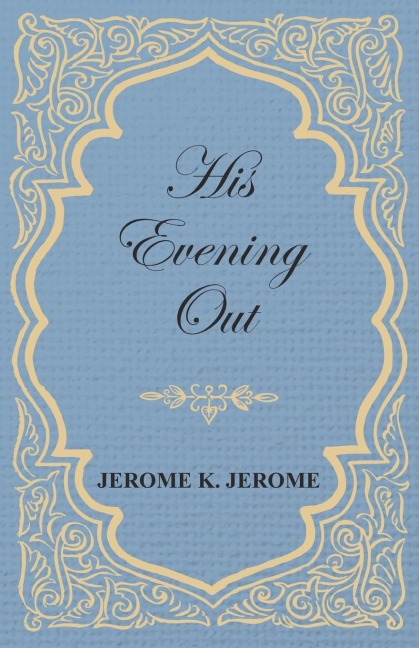 His Evening Out - Jerome K. Jerome