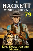 Cover-Bild zum Titel 'Eine Kugel für den Marshal: Pete Hackett Western Edition 79' von 'Pete Hackett'