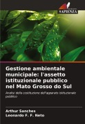 Cover-Bild zum Titel 'Gestione ambientale municipale: l'assetto istituzionale pubblico nel Mato Grosso do Sul' von 'Arthur Sanches, Leonardo F. F. Neto'