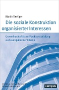 Die soziale Konstruktion organisierter Interessen - Martin Seeliger