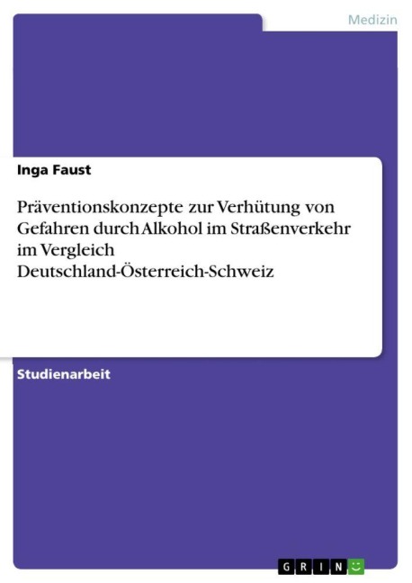 Präventionskonzepte zur Verhütung von Gefahren durch Alkohol im Straßenverkehr im Vergleich Deutschland-Österreich-Schweiz - Inga Faust