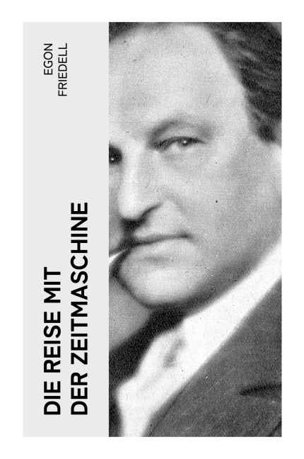 Die Reise mit der Zeitmaschine - Egon Friedell