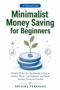 Cover-Bild zum Titel 'Minimalist money saving for beginners' von 'Antoine Fankhaus'