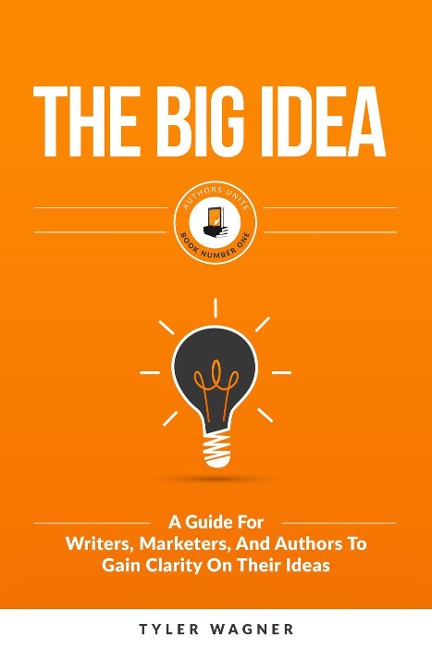 The Big Idea (Authors Unite Book Series, #1) - Tyler Wagner