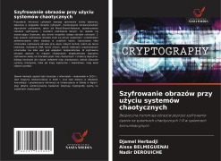 Cover-Bild zum Titel 'Szyfrowanie obrazów przy u¿yciu systemów chaotycznych' von 'Djamel Herbadji, Aissa Belmeguenai, Nadir Derouiche'