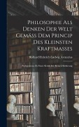 Philosophie Als Denken Der Welt Gemäss Dem Princip Des Kleinsten Kraftmasses - Richard Heinrich Ludwig Avenarius