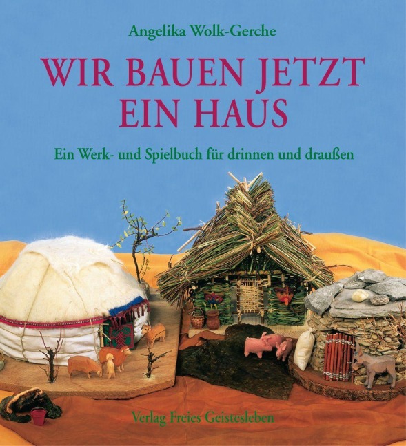 Wir bauen jetzt ein Haus - Angelika Wolk-Gerche