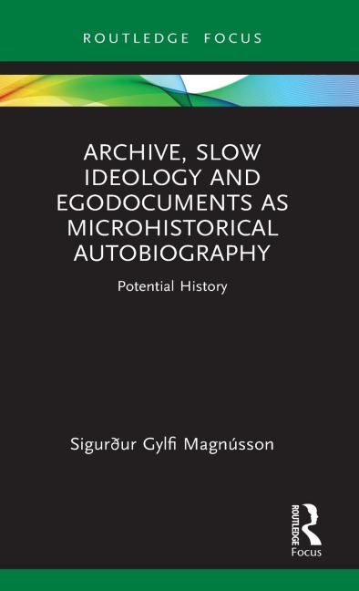 Archive, Slow Ideology and Egodocuments as Microhistorical Autobiography - Sigurður Gylfi Magnússon