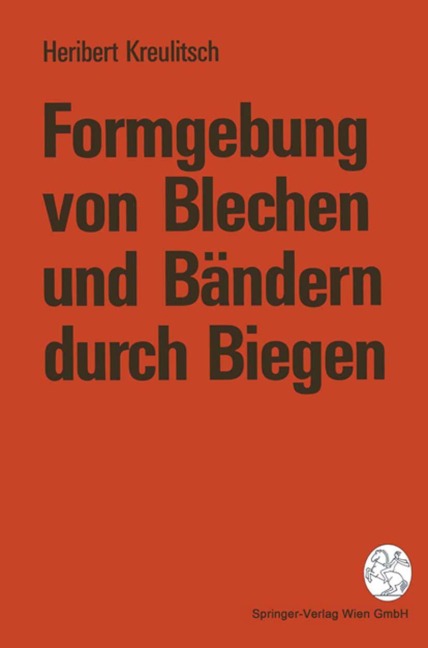 Formgebung von Blechen und Bändern durch Biegen - Heribert Kreulitsch
