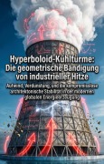Cover-Bild zum Titel 'Hyperboloid-Kühltürme: Die geometrische Bändigung von industrieller Hitze' von 'Wolfhard Börner'