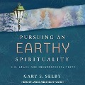 Pursuing an Earthy Spirituality: C.S. Lewis and Incarnational Faith - Gary S. Selby