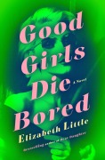 Cover-Bild zum Titel 'Good Girls Die Bored' von 'Elizabeth Little'