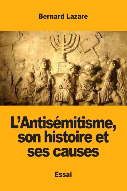 L'Antisémitisme, son histoire et ses causes - Bernard Lazare