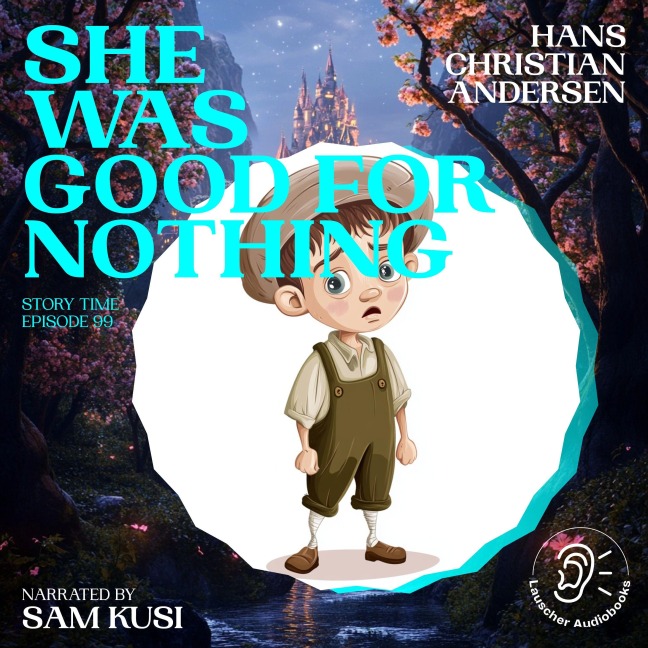 She Was Good for Nothing (Story Time, Episode 99) - Hans Christian Andersen