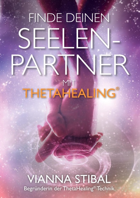 Finde deinen Seelenpartner mit ThetaHealing - Vianna Stibal