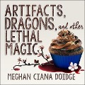Cover-Bild zum Titel 'Artifacts, Dragons, and Other Lethal Magic' von 'Meghan Ciana Doidge'